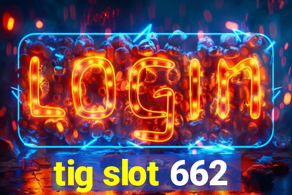 tig slot 662